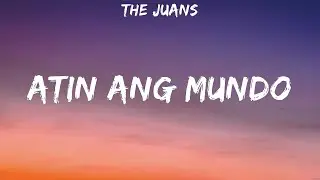 The Juans - Atin ang Mundo (Lyrics)