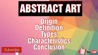 Abstract Art /Origin/Definition/Characteristics /Types/Conclusion
