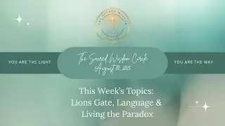 Sacred Wisdom Circle - Lions Gate, Language & Living the Paradox