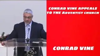 CONRAD VINE Appeals to the Adventist Church-Conrad Vine Sermons