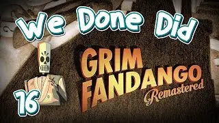 We Done Did: Grim Fandango Remastered Part 16: Hector LeMans Has A Mangina