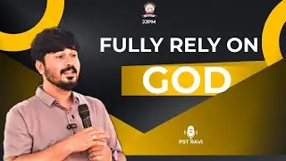 14 DEC 2025 | SUNDAY SERVICE MESSAGE| FULLY RELY ON GOD |PS RAVI BESTAR | JJPM