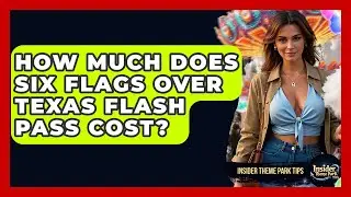 How Much Does Six Flags Over Texas Flash Pass Cost? - Insider Theme Park Tips