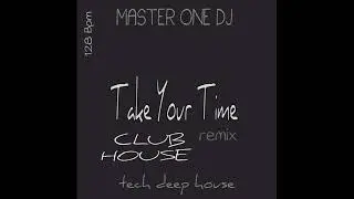 Club House - Take Your Time - RMX - Master One Dj - Dino Fulgente - #techhouse #deephouse 
