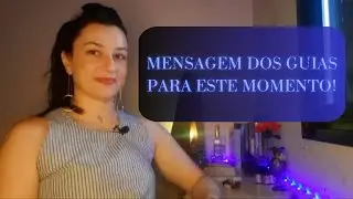 Mensagem dos Guias para este momento!