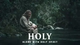 HOLY PRESENCE - Soaking worship instrumental - Worship Music for Time with God