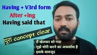 Having + V3rd form | having + third form | after +ing explanation | meaning of having said that