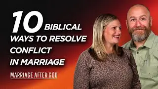 10 Biblical Ways to Resolve Conflict in Marriage