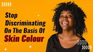 Colorism | Stop discriminating on the basis of Skin Colour | The Voice Of Woman