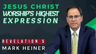Jesus Christ &ndash; Worship&rsquo;s Highest Expression