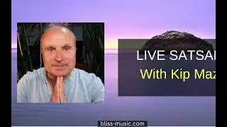 Live Satsang/Meditation with Kip Mazuy UK/Europe Session January 10  (Everyone is Welcome)