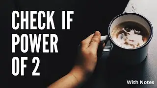 Check if Power of 2 [ 2 methods discussed ] | With Notes
