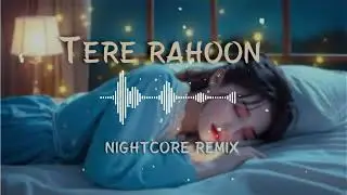 Tere Rahoon | Latest  Speed Up Nightcore Love Vibes ft. Zyan Rafiq & Prisha Roy | Bsonix Music 2025