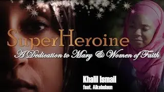 Khalil Ismail | SuperHeroine (Mary) Official Music Video Featuring Alkebulaun.