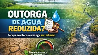Parte 1 - Outorga veio com menos água? Entenda a lógica do órgão e o que fazer na prática