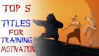 TOP-5 Must See Titles for Training Motivation! ||| [Traditional Martial Arts]