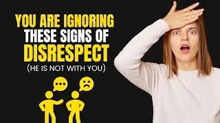 YOU are Ignoring These Signs of DISRESPECT (He is Not With You) - Recognize the Red Flags