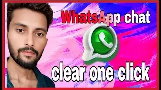 WhatsApp chat clear one click 💕