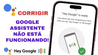 Como Corrigir o Problema do Google Assistente que Não Funciona
