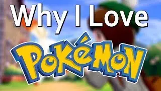 Why I Love Pok&eacute;mon
