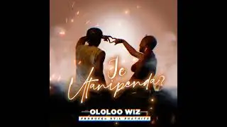 Ololoo Wiz - Je utanipenda (Audio)
