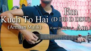 Kuch To Hai | Armaan Malik | Easy Guitar Chords Lesson+Cover, Strumming Pattern, Progressions...