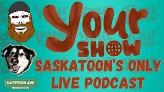 YOUR SHOW - January 16th 2026 - Saskatoon's ONLY LIVE Podcast