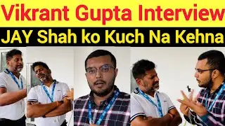 Exclusive 🚨 Vikrant Gupta Interview got Angry 😡 | Jay Shah ka koi QASOOR NAHI