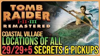 Coastal Village &ndash; All Secrets & Pickups &ndash; Tomb Raider 3 Remastered