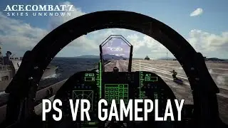Ace Combat 7: Skies Unknown - PS4 VR Gameplay Trailer
