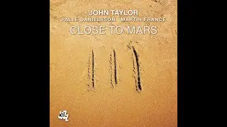 Close To Mars - John Taylor Palle Danilesson Martin France