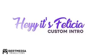 Heyy it's Felicia - CUSTOM INTRO