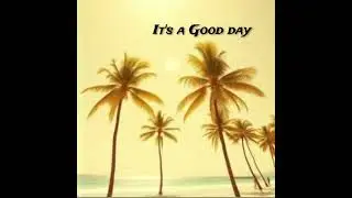 It's a Good day -  Island vibes