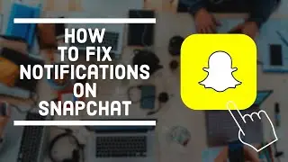 How to Fix Notifications on Snapchat In 2022