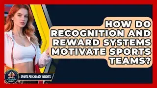 How Do Recognition And Reward Systems Motivate Sports Teams? - Sport Psychology Insights