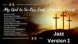 My God Is So Big feat.  Jens der Christ - Jazz - Version 1 - #Jesus4m3 #MyGodIsSoBig #JensDerChrist