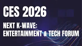 [CES 2026] Next K-Wave: Entertainment & Tech Forum