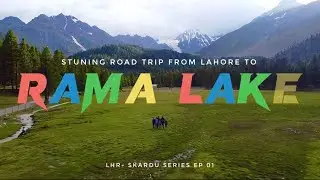 Rama Lake Astore Valley via Naran Babusar | LHR SKARDU Series EP 01