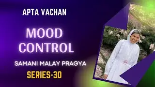 MOOD CONTROL - #AptaVachan -30 by #SamaniMalayPragya Ji