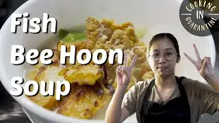 Cooking in Quarantine | Fish Bee Hoon Soup with Hazel | Episode 1