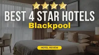 Best 4 Star Hotels in Blackpool | Budget Hotels in Blackpool