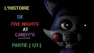 🌌L'HISTOIRE DE FIVE NIGHTS AT CANDY'S 🌌 [ PART 1/3 ]