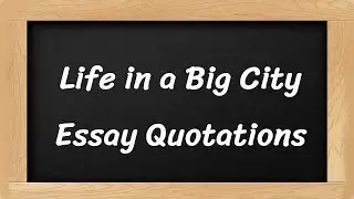 Top 10 Quotes on Life in A Big City Essay || Life in a Big City Essay Quotations