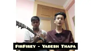 Firfirey Yabesh Thapa Acoustic Cover By Kiran And Piyush.