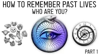 How to Remember Past Lives: Why You Don't Remember (Part 1)