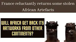 France reluctantly returns some stolen African Artefacts
