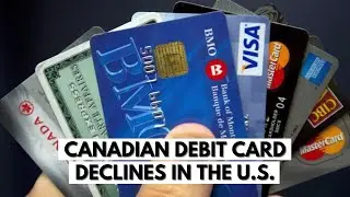 Why Does My Canadian Debit Card Get Declined In The US?