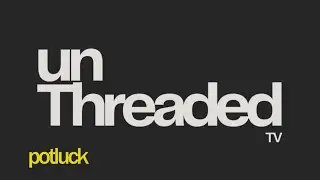 unThreaded EP 4 - Potluck