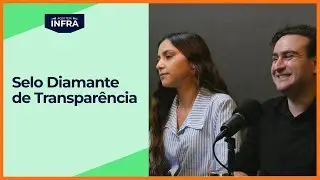 Aqui tem Infra &mdash; Epis&oacute;dio 11: Selo Diamante de Transpar&ecirc;ncia P&uacute;blica