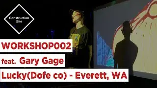 Construction Site Workshop 002 - Gary Gage @ Lucky (Dofe co.) (2019/3/30)